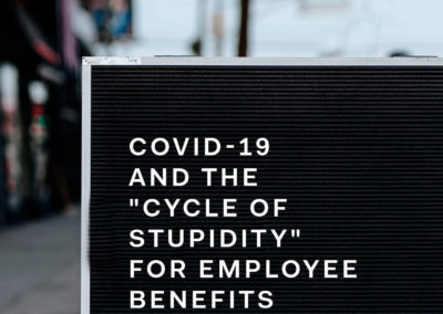 COVID-19 and the “Cycle of Stupidity” for Employee Benefits